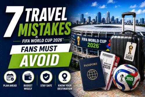 7 Travel Mistakes FIFA World Cup 2026 Fans Must Avoid