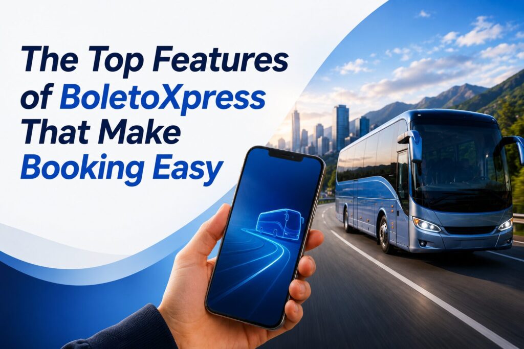 The Top Features of BoletoXpress That Make Booking Easy