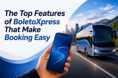 The Top Features of BoletoXpress That Make Booking Easy